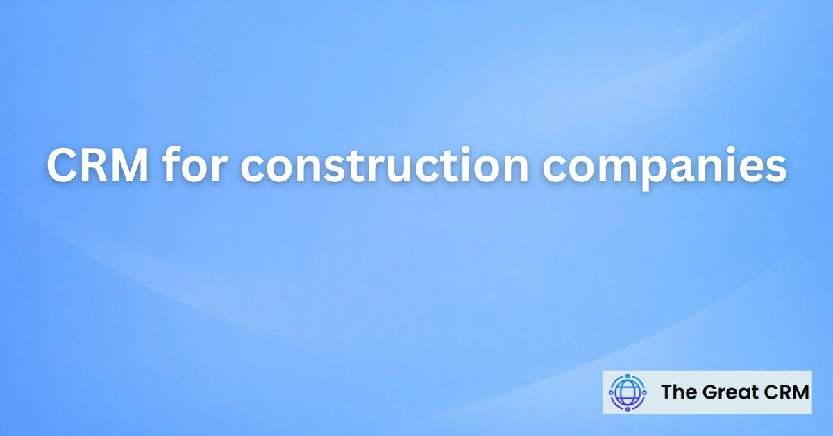 CRM for Construction Companies