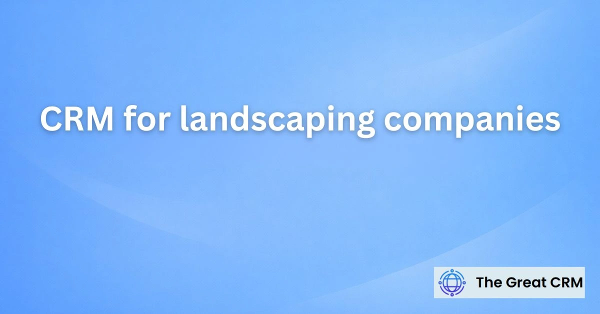CRM for Landscaping Companies
