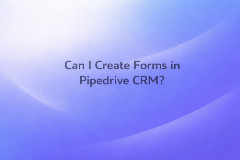 Can I Create Forms in Pipedrive CRM