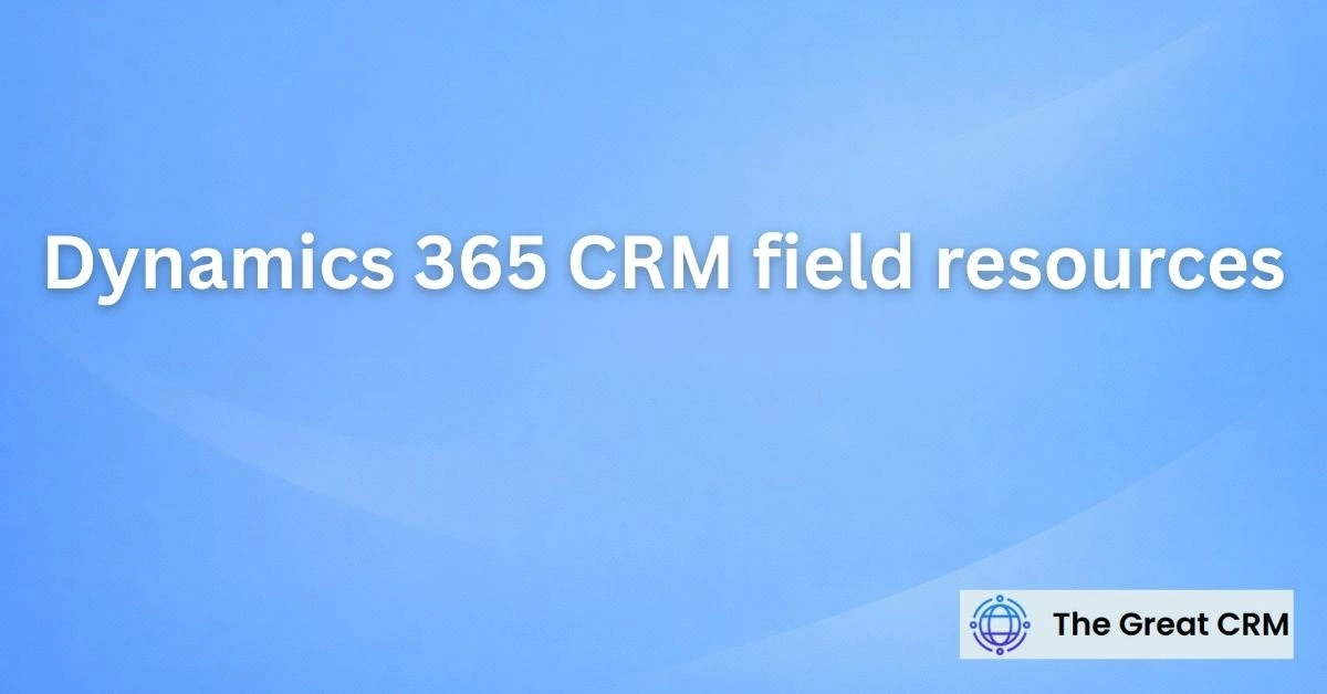 Dynamics 365 CRM field resources