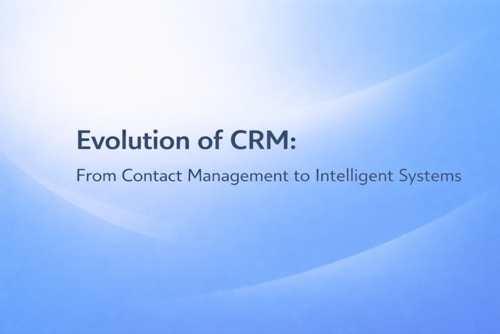 Evolution of CRM: From Contact Management to Intelligent Systems