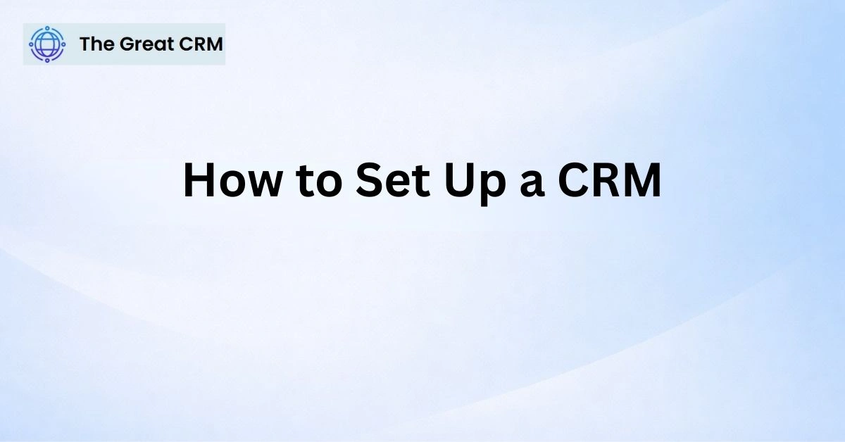 How to Set Up a CRM System