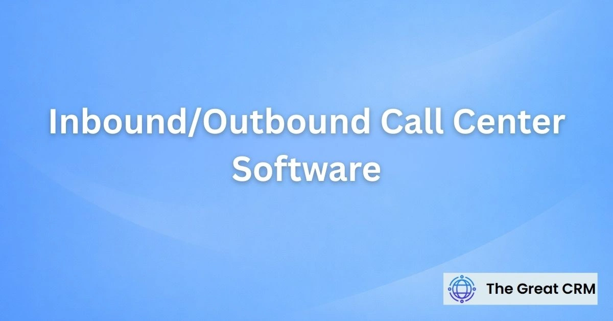 Inbound/Outbound Call Center Software